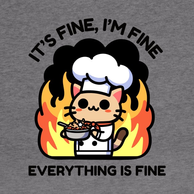 Unflappable Feline Chef Amidst Culinary Chaos - It's Fine, I'm Fine, Everything is Fine by TeeTopiaNovelty